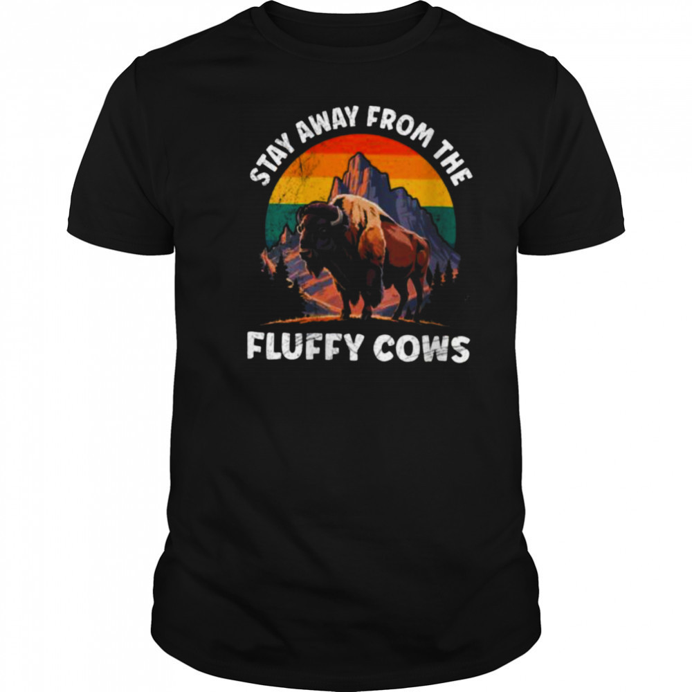 Womens Yellostone STAY AWAY FROM THE FLUFFY COWS Funny Wyoming Shirt