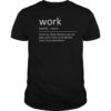 Work Definition Activity That Allows You To Pay Your Bills And Ignore Your True Passions T-Shirt