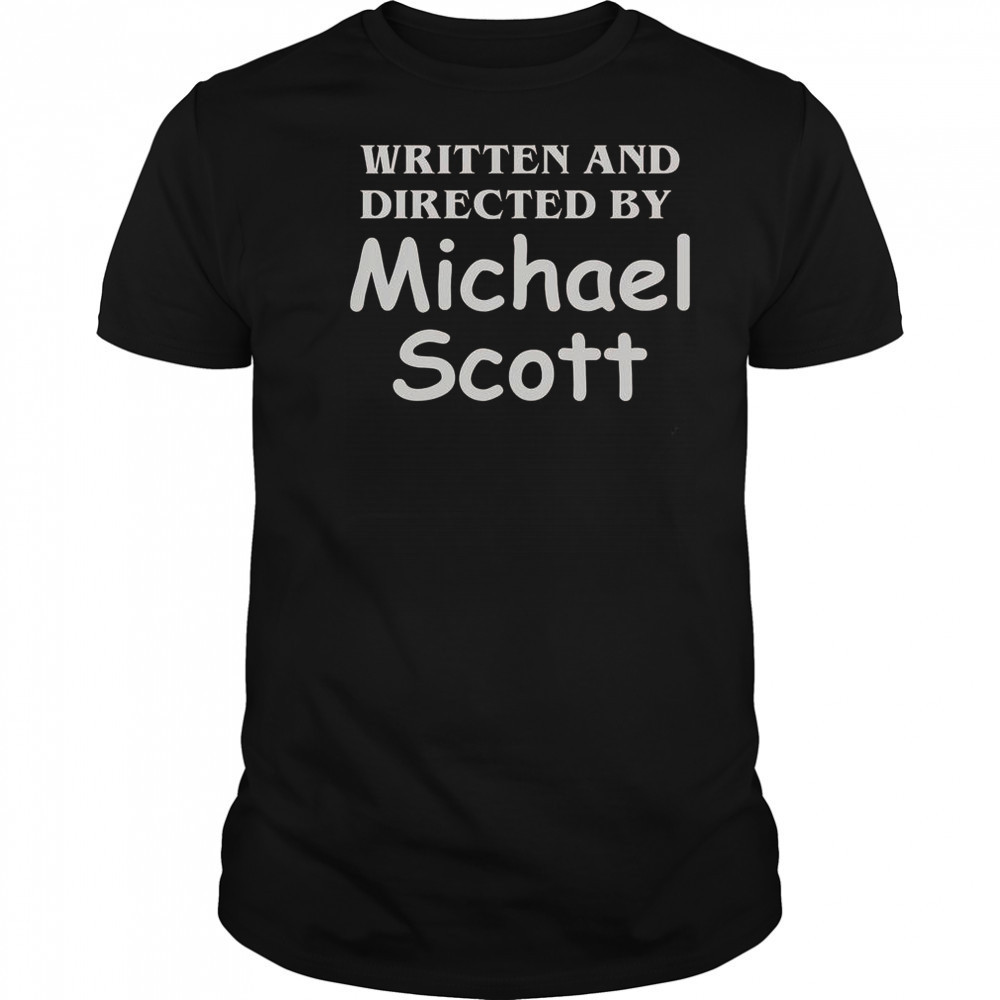 Written And Directed By Michael Scott T-Shirt