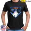Ya gotta Pay Pete shirt