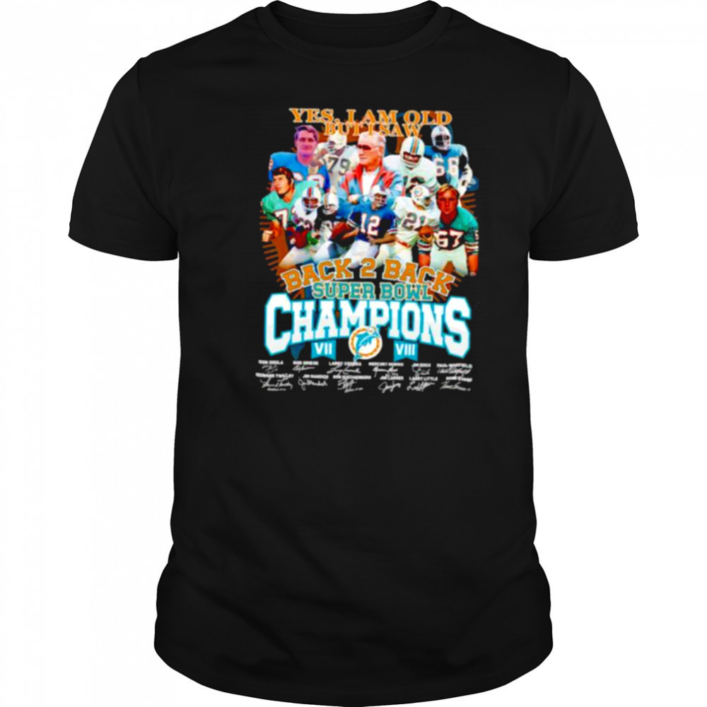 Yes I am old but I saw back 2 back Super Bowl Champions Miami Dolphins shirt