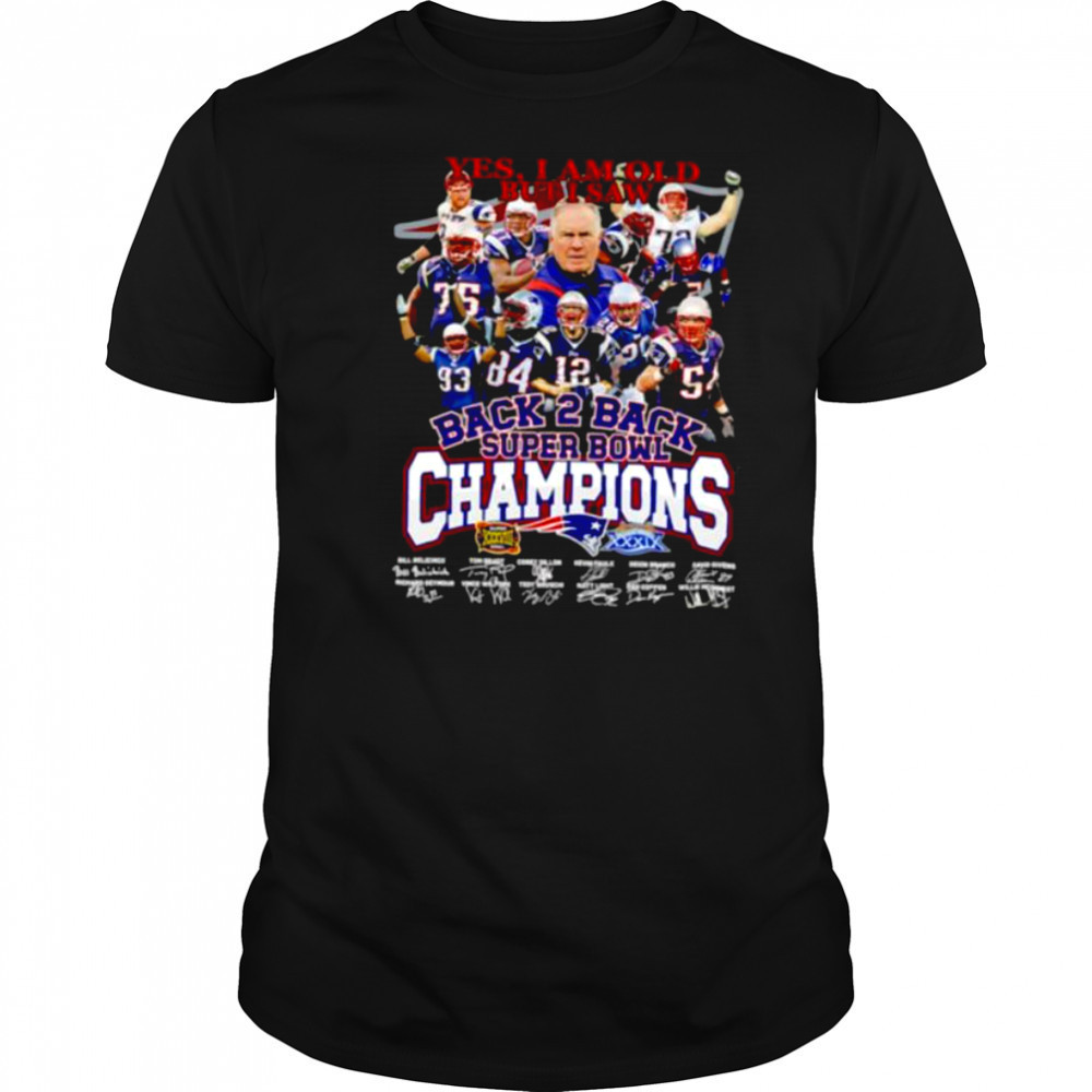 Yes I am old but I saw back 2 back Super Bowl Champions New England Patriots shirt