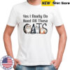 Yes I Really Do Need All These Cats cute shirt