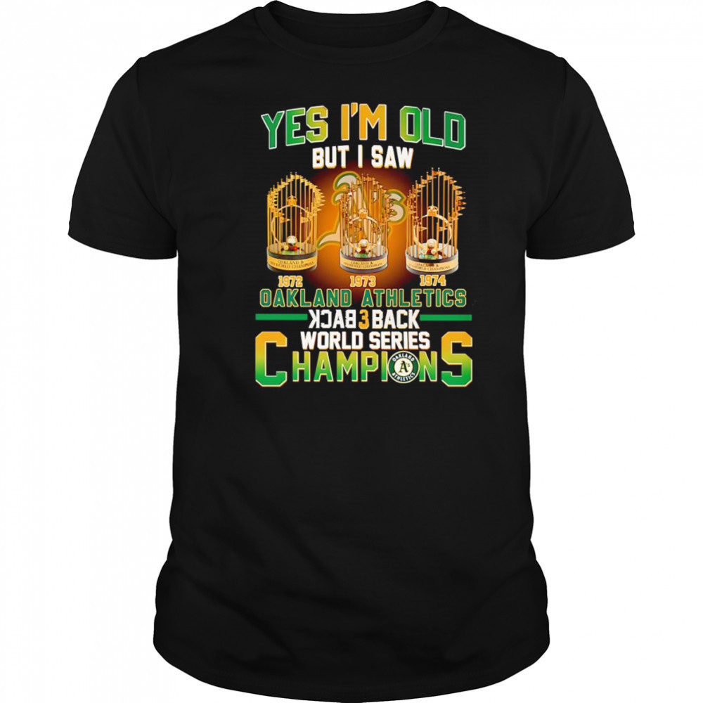 Yes I’m old but I saw Oakland Athletics back 3 back World Series Champions shirt