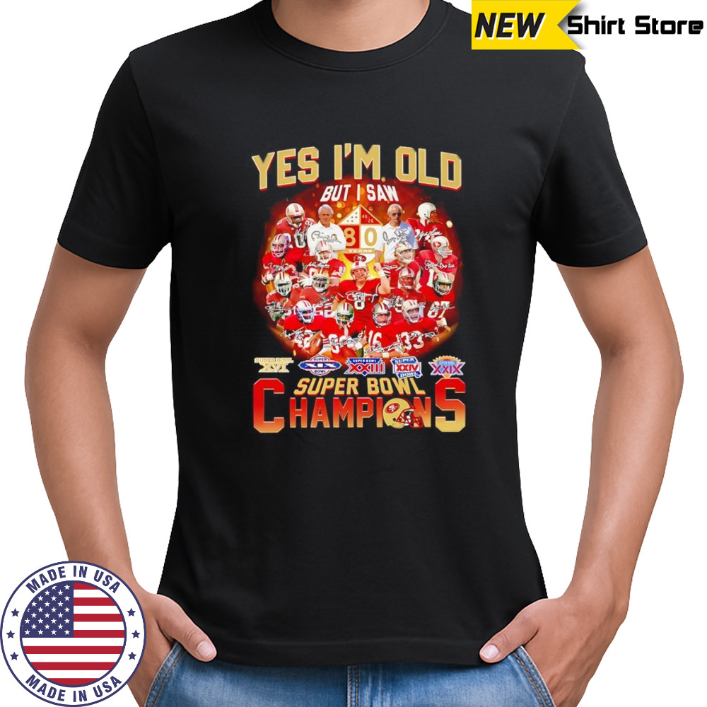Yes I’m old but I saw Super Bowl Champions San Francisco 49ers shirt