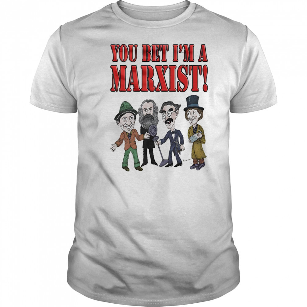 You bet I’m a Marxist shirt