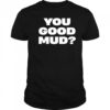 You good mud 2025 shirt