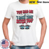 You Had Me at I Hate That Bitch Too Coffee shirt