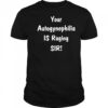 Your autogynephilia is raging sir shirt