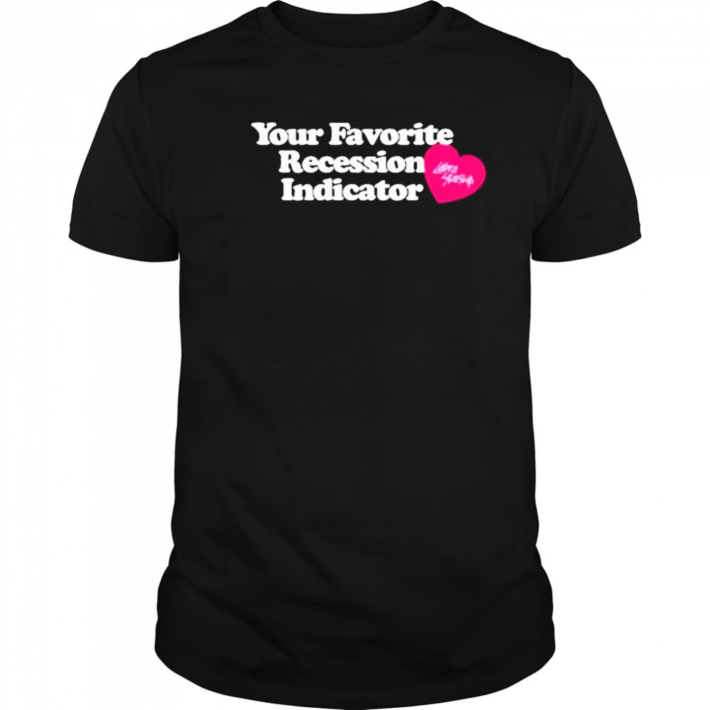 Your Favorite Recession Indicator T-Shirt