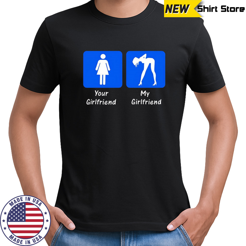 Your Girlfriend My Girlfriend 2025 shirt