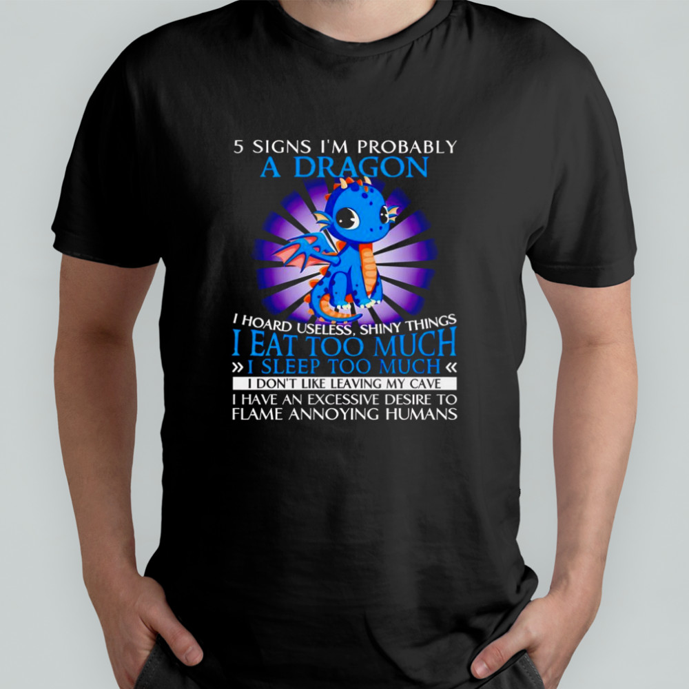 5 sign I’m probably a dragon I hoard useless shiny things I eat too much shirt