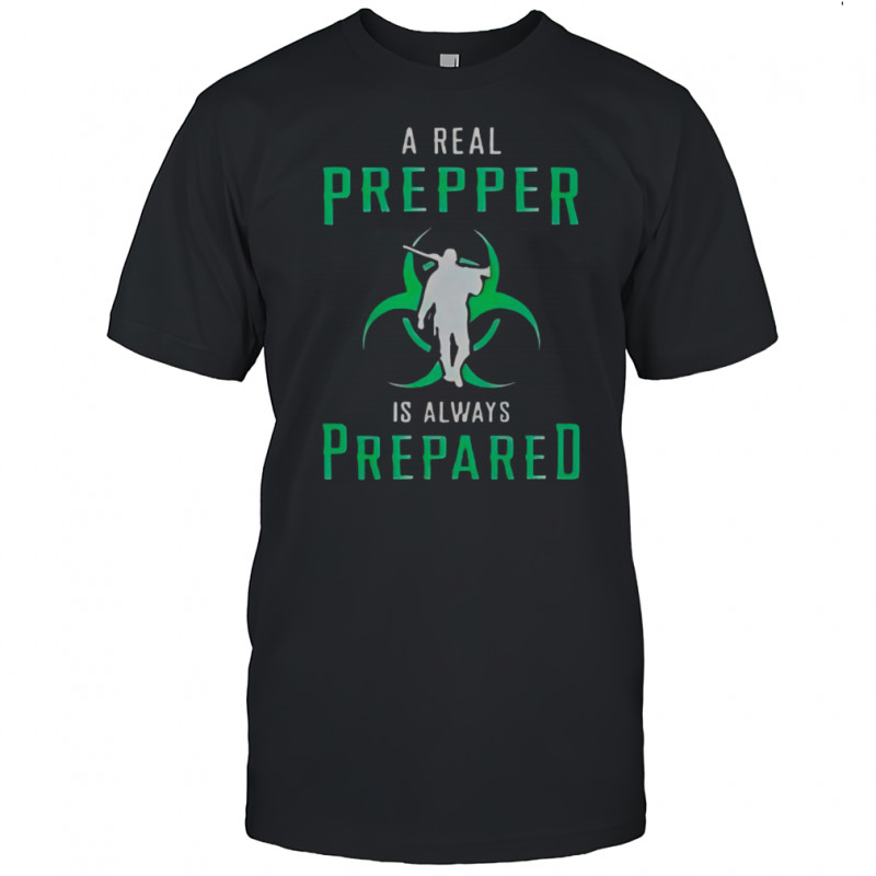 A Real Prepper Is Always Prepared T-Shirt