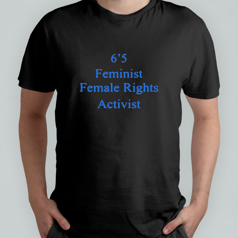 Akshay 6’5 Feminist Female Rights T-Shirt