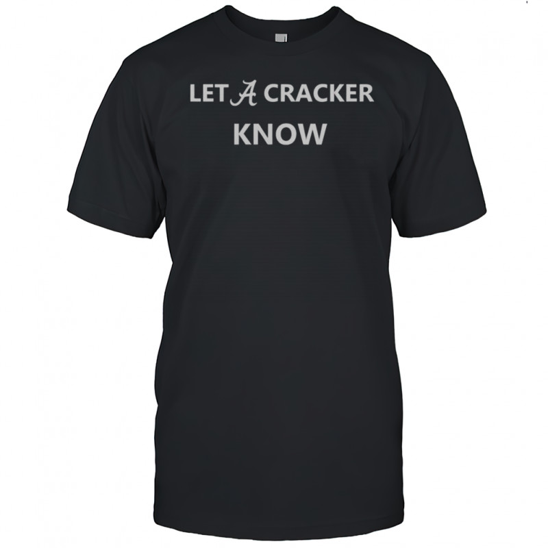 Alabama Crimson Tide Let A Cracker Know T-Shirt