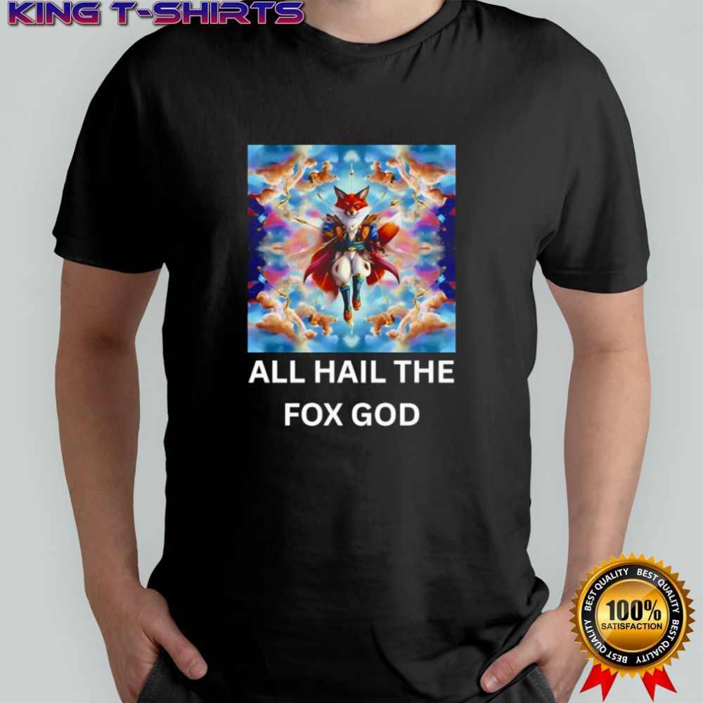 All hail the fox God shirt
