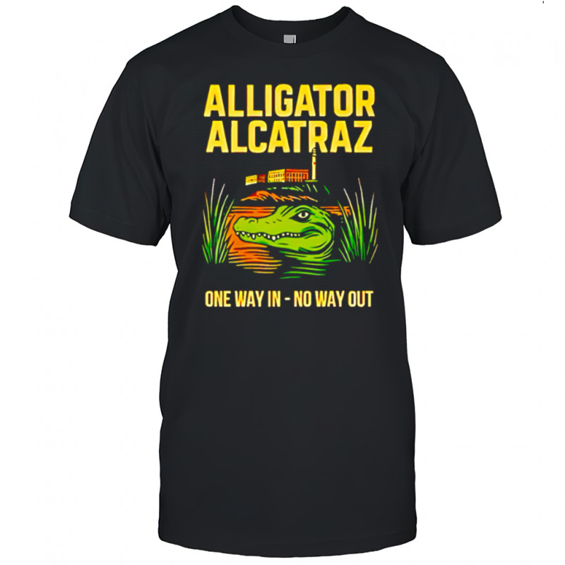 Alligator Alcatraz One Way In No Way Out shirt