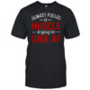 Almost Pulled A Muscle Trying To Give Af T-Shirt