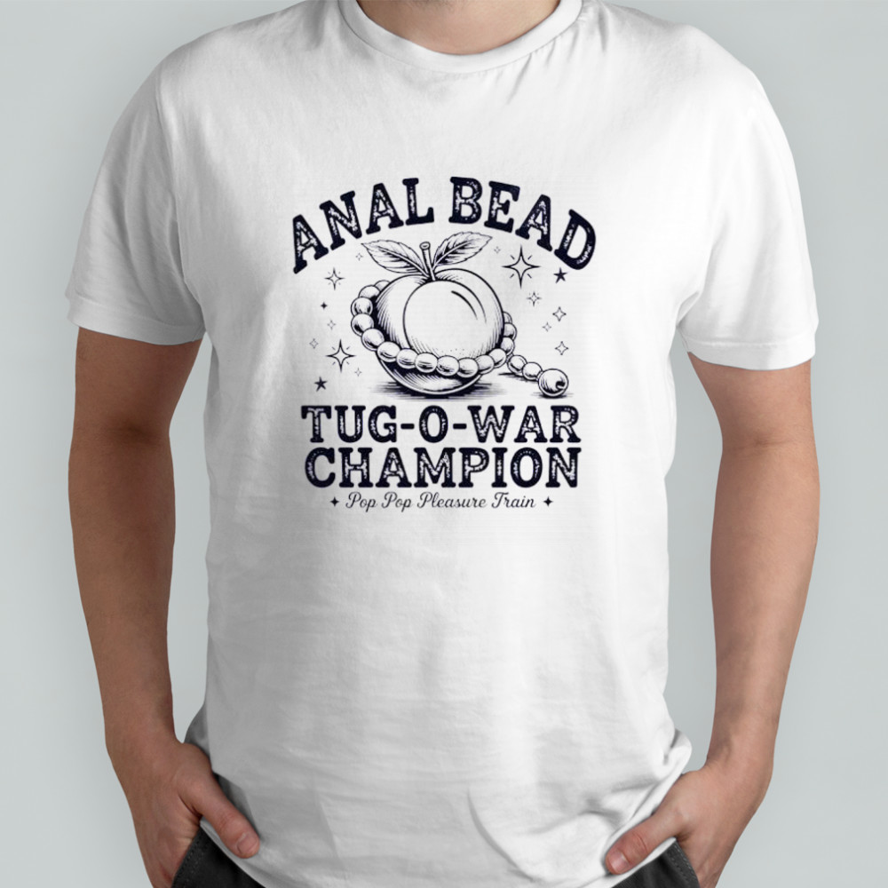 Anal Bead Tug-o-war Champion Pop Pop Pleasure Train shirt