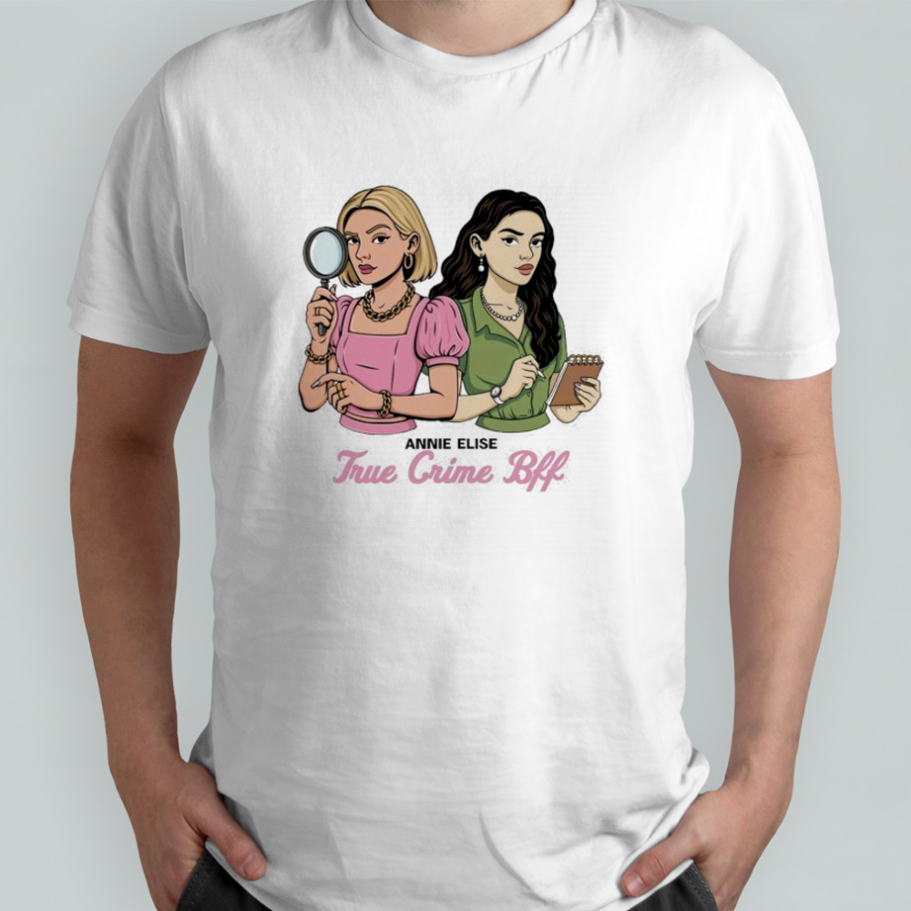 Annie Elise True Crime Bff T-Shirt