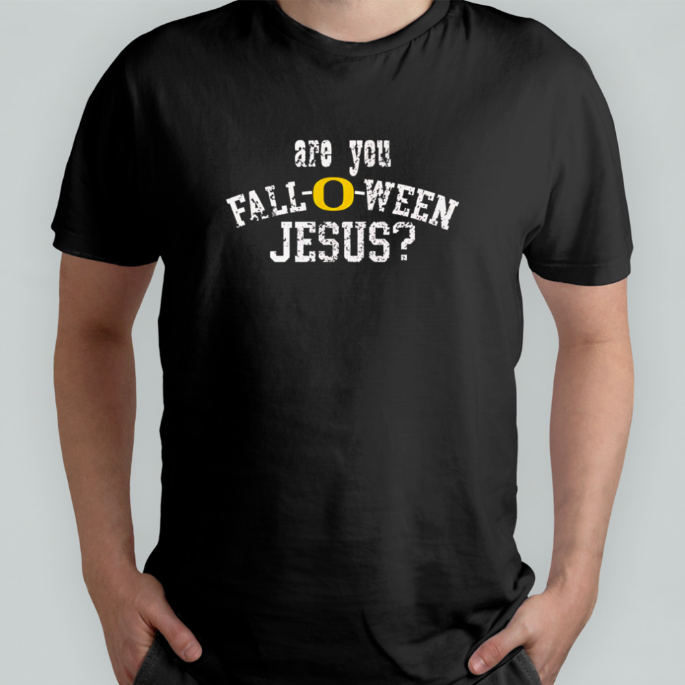 Are you fall-o-ween Jesus Oregon Ducks shirt