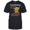 Baby Yoda fuckshitup to enter a situation with full chaotic energy shirt