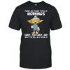 Baby Yoda there are three types of mornings early too early shirt