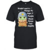 Baby Yoda wouldn’t need to manage my anger if people would manage their stupidity shirt