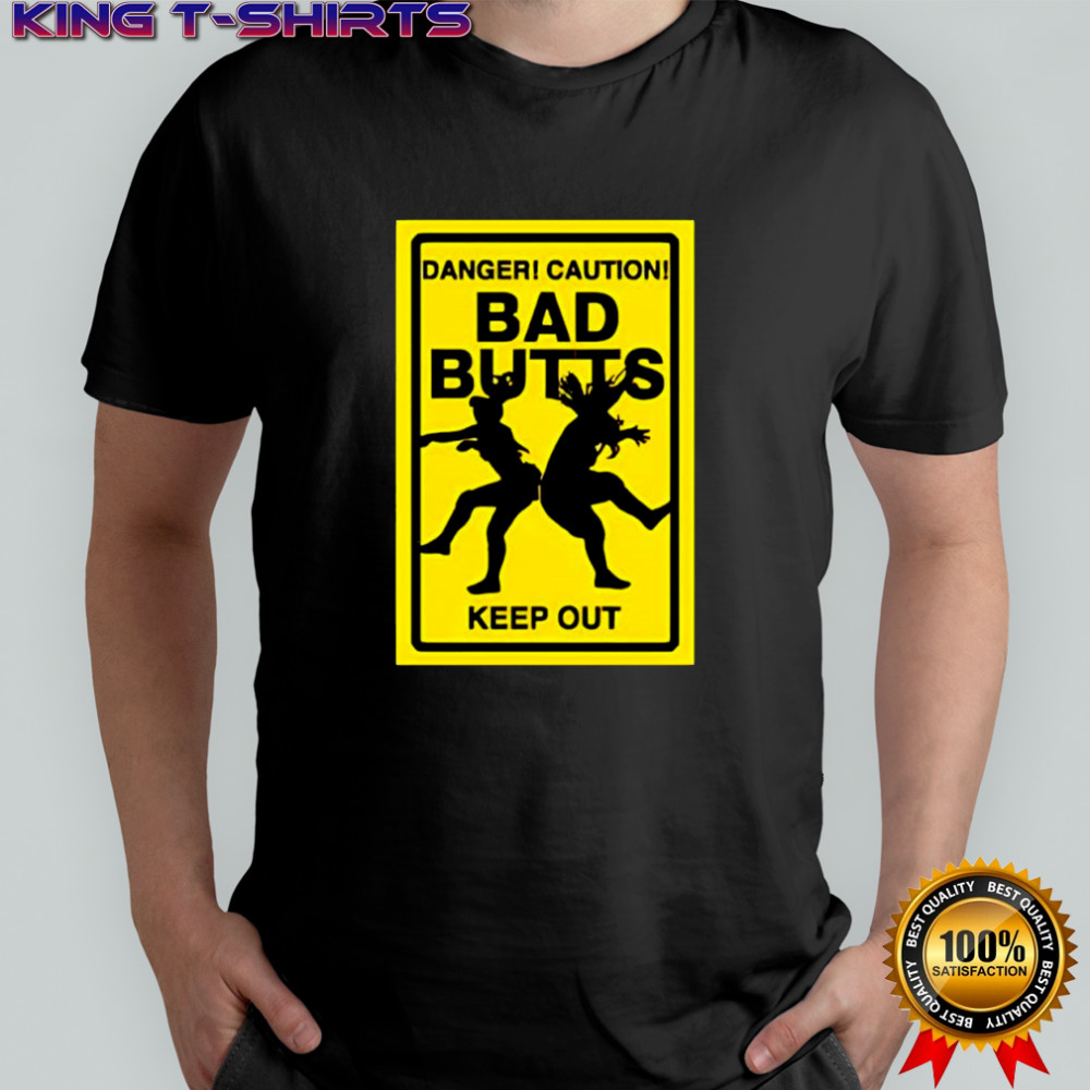 Bad Butts danger caution keep out shirt