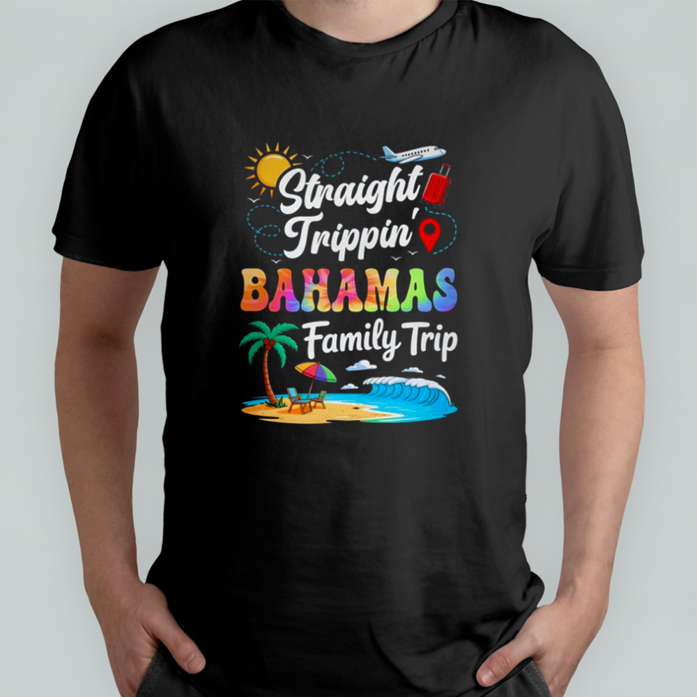 Bahamas Family Vacation 2025 Straight Trippin Trip shirt