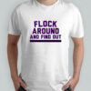 Baltimore Football Flock Around And Find Out shirt
