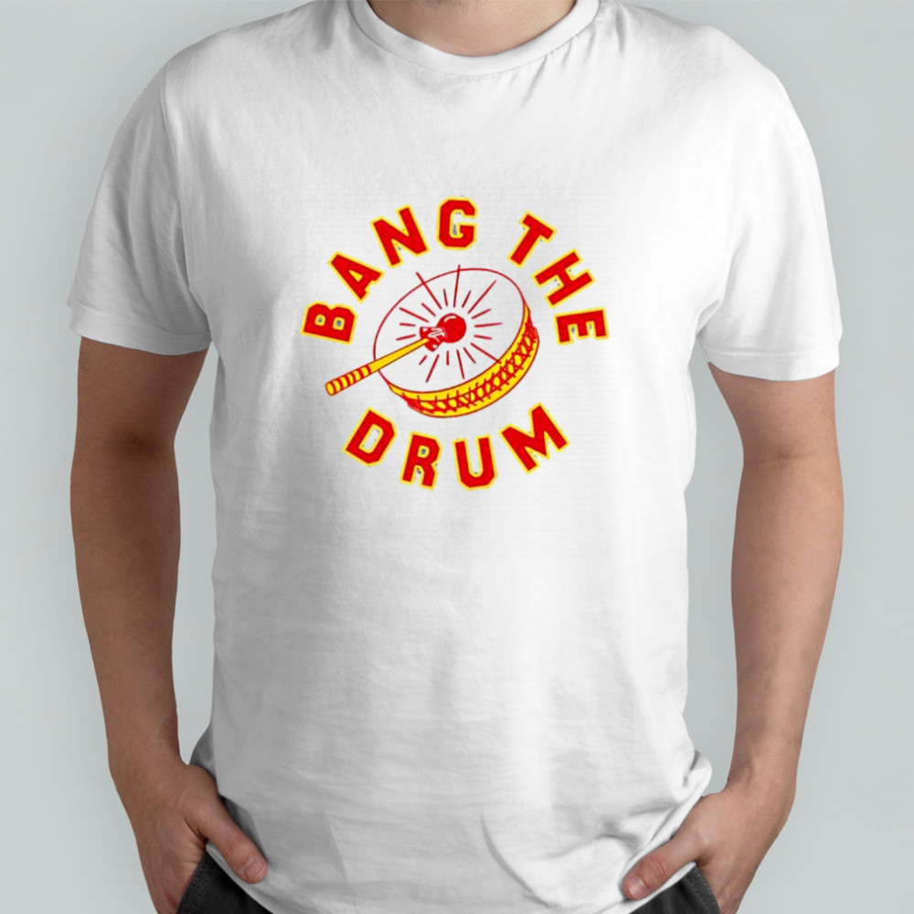 Bang the Drum Kansas City Chiefs shirt