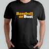 Baseball or bust shirt