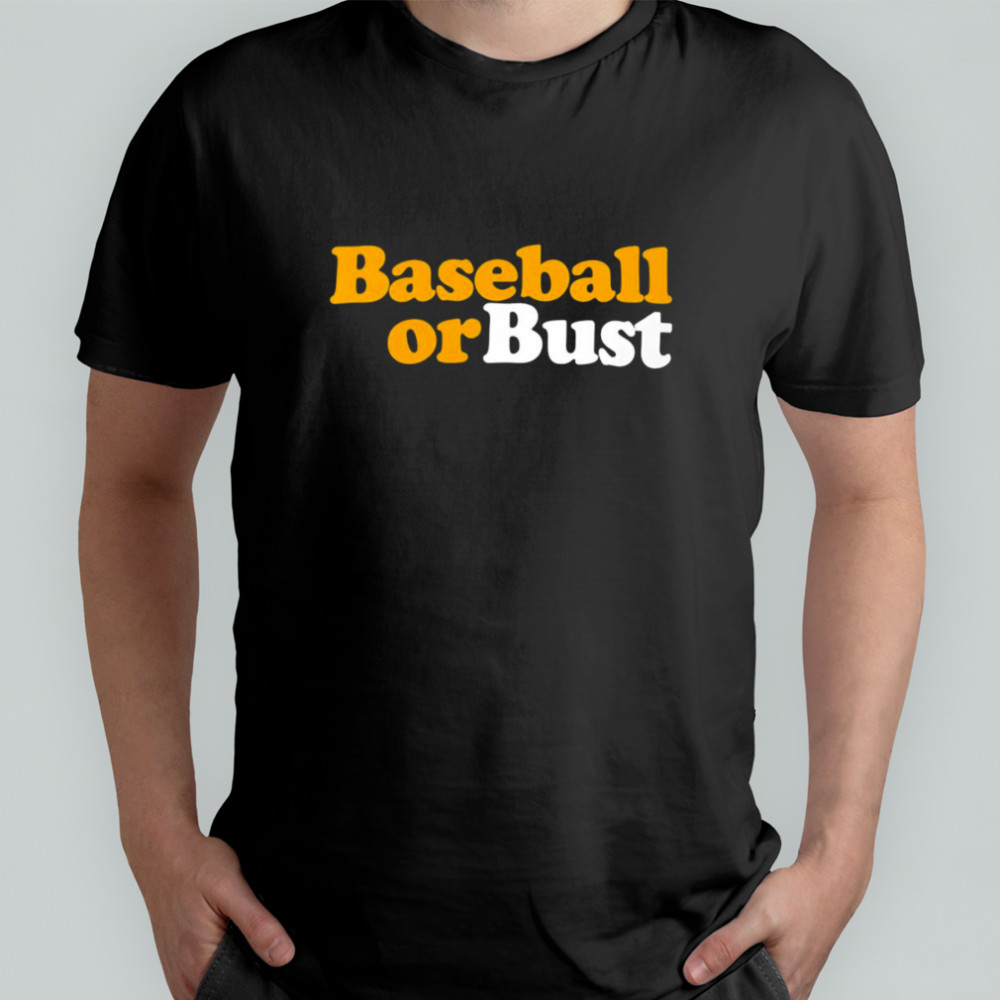Baseball or bust shirt