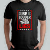 Be Louder Than Their Lies T-Shirt