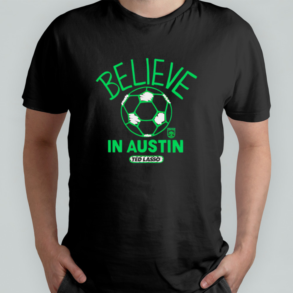 Believe in Austin FC Major League Soccer Ted Lasso 2025 shirt