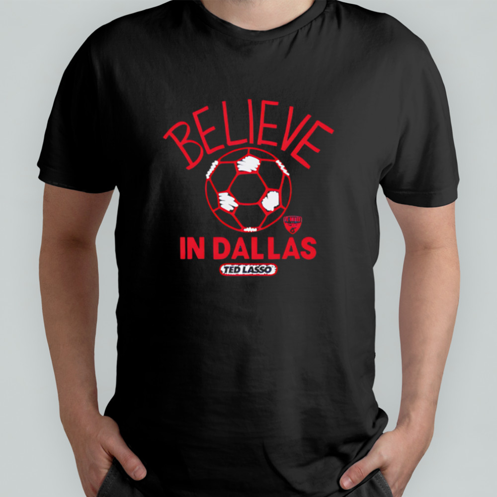 Believe in Dallas FC Major League Soccer Ted Lasso 2025 shirt