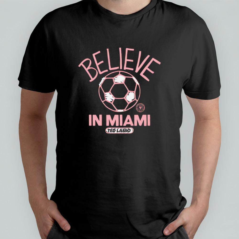Believe in Inter Miami FC Major League Soccer Ted Lasso 2025 shirt
