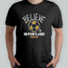 Believe in Portland Timbers FC Major League Soccer Ted Lasso 2025 shirt