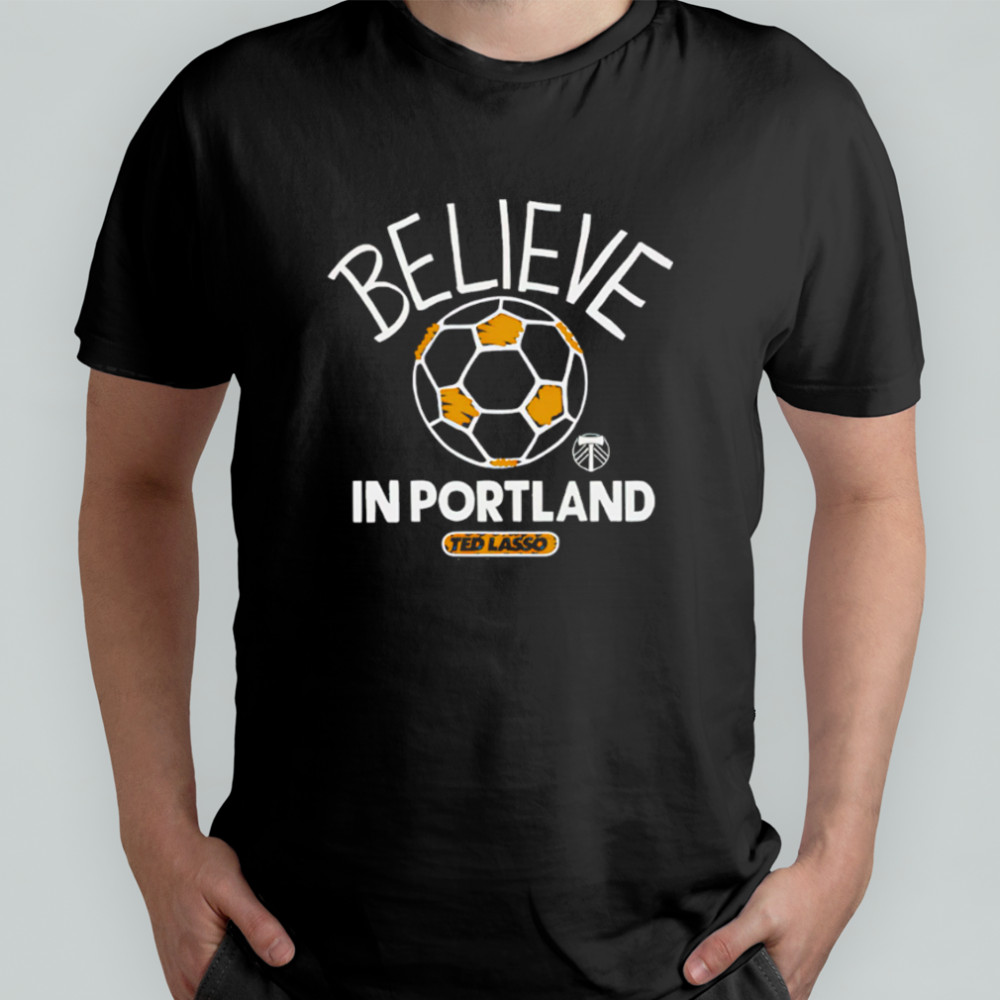 Believe in Portland Timbers FC Major League Soccer Ted Lasso 2025 shirt