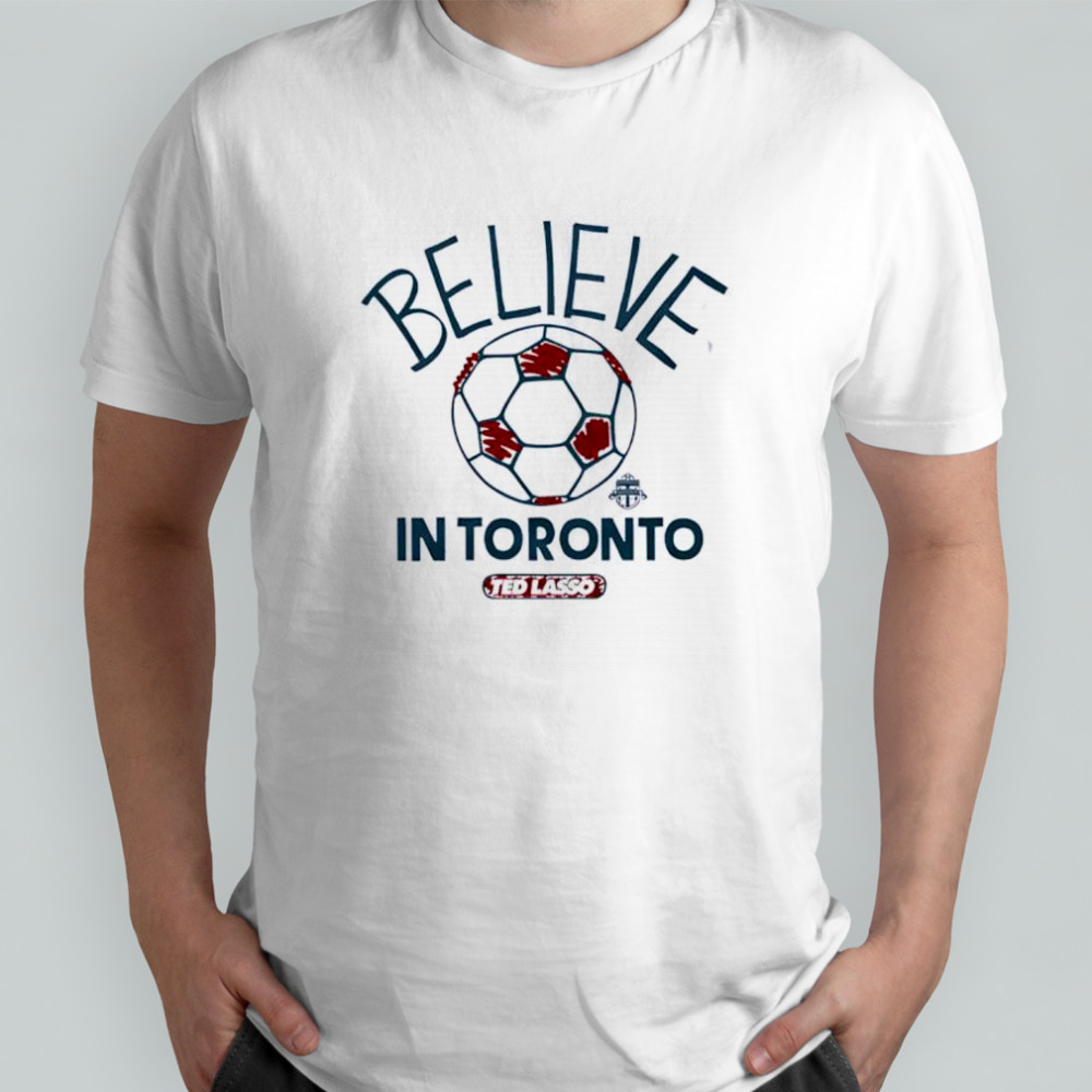 Believe in Toronto FC Major League Soccer Ted Lasso 2025 shirt