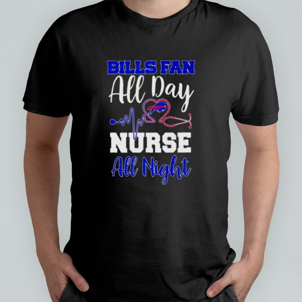 Bills fan all day nurse all night shirt