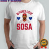 Bitches Love Sosa Philadelphia Phillies shirt