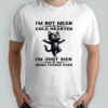 Black cat I’m not mean or cold hearted I’m just sick of being fucked over shirt