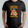 Bleed blue live Cubs forever true shirt
