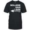 Bollede Ham I gar shirt
