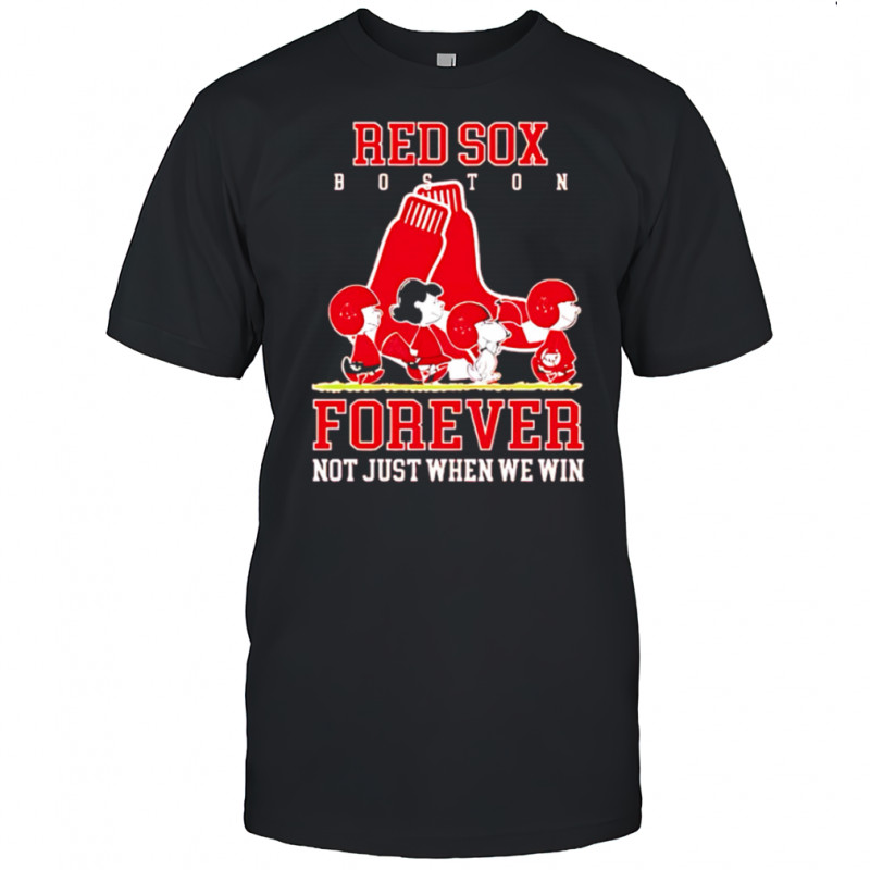 Boston Red Sox forever not just when we win Peanuts shirt