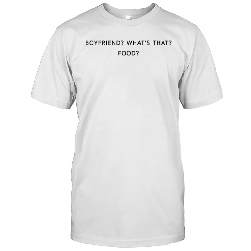 Boyfriend What’s That Food T-shirt