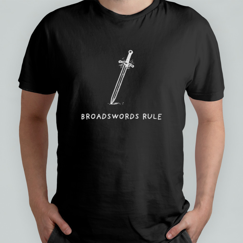 Broadswords Rule Sword T-shirts