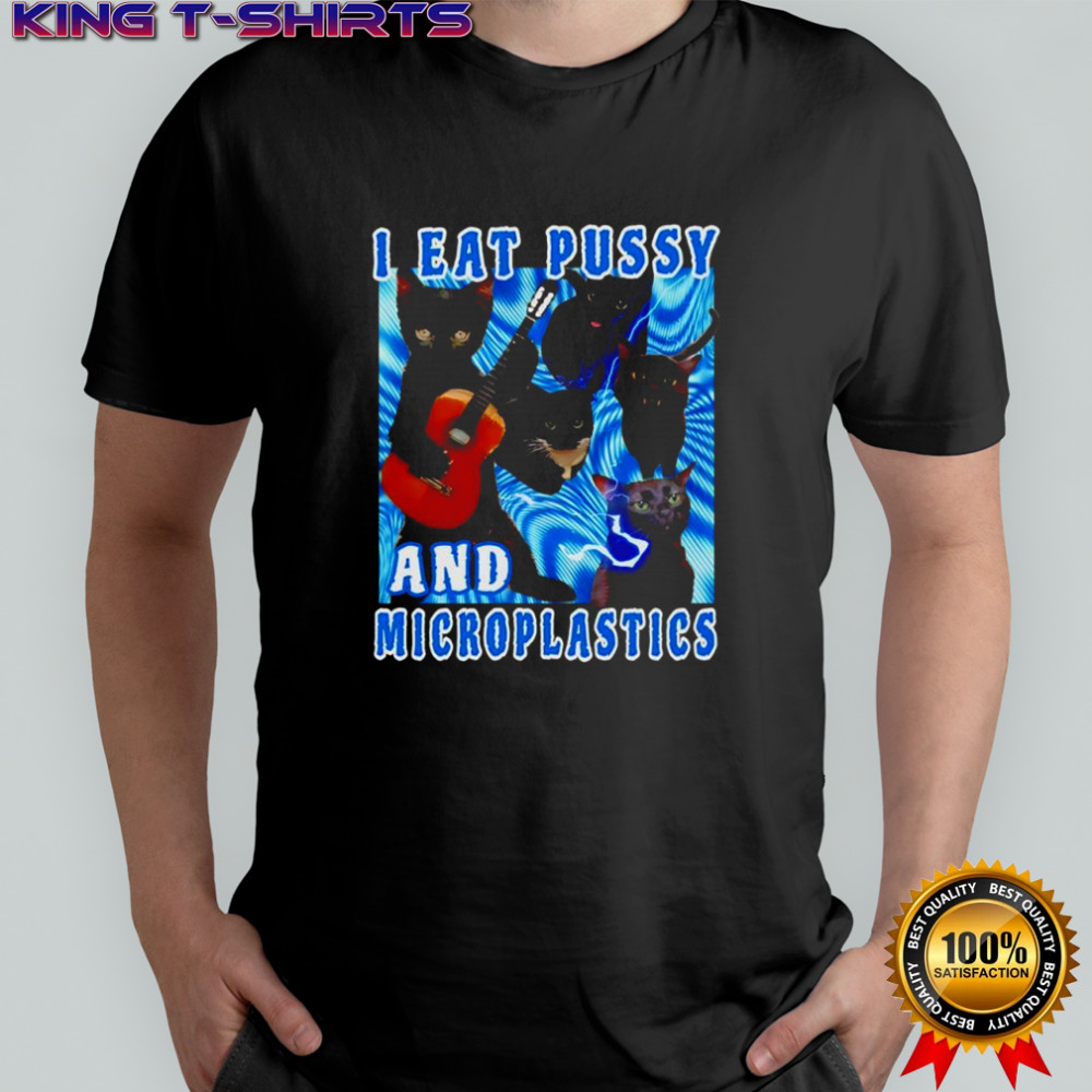Cat I eat pussy and Microplastics shirt